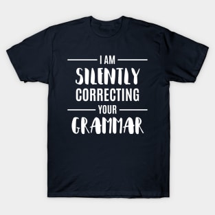 I'M Silently Correcting Your Grammar Funny Sarcastic Sayings Gift T-Shirt